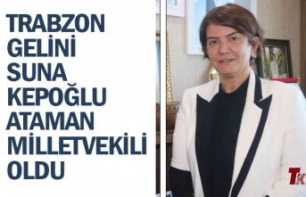 TRABZON GELİNİ SUNA KEPOĞLU ATAMAN MİLLETVEKİLİ OLDU