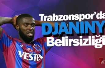 TRABZONSPOR'DA DJANINY BELİRSİZŞİĞİ