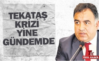 TEKATAŞ KRİZİ YİNE GÜNDEMDE